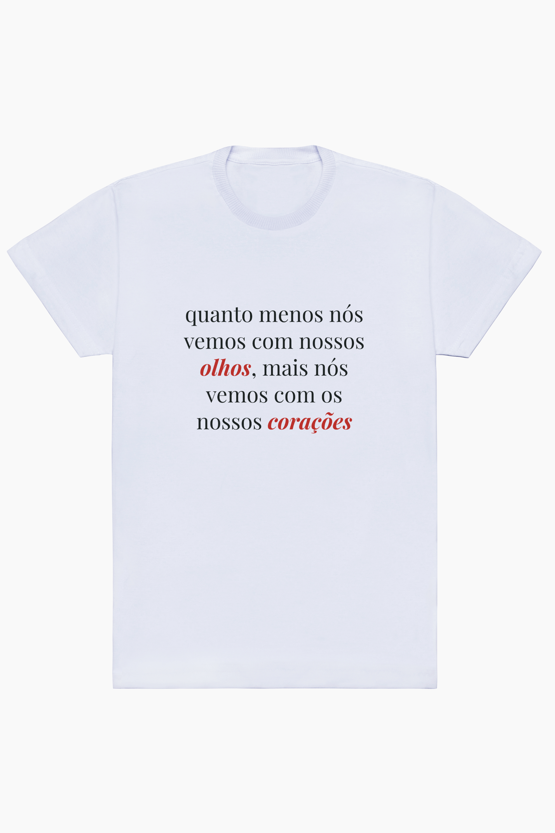 Reseprentação da Camiseta: 'Quanto menos nós vemos com nossos olhos, mais nós vemos com os nossos corações'