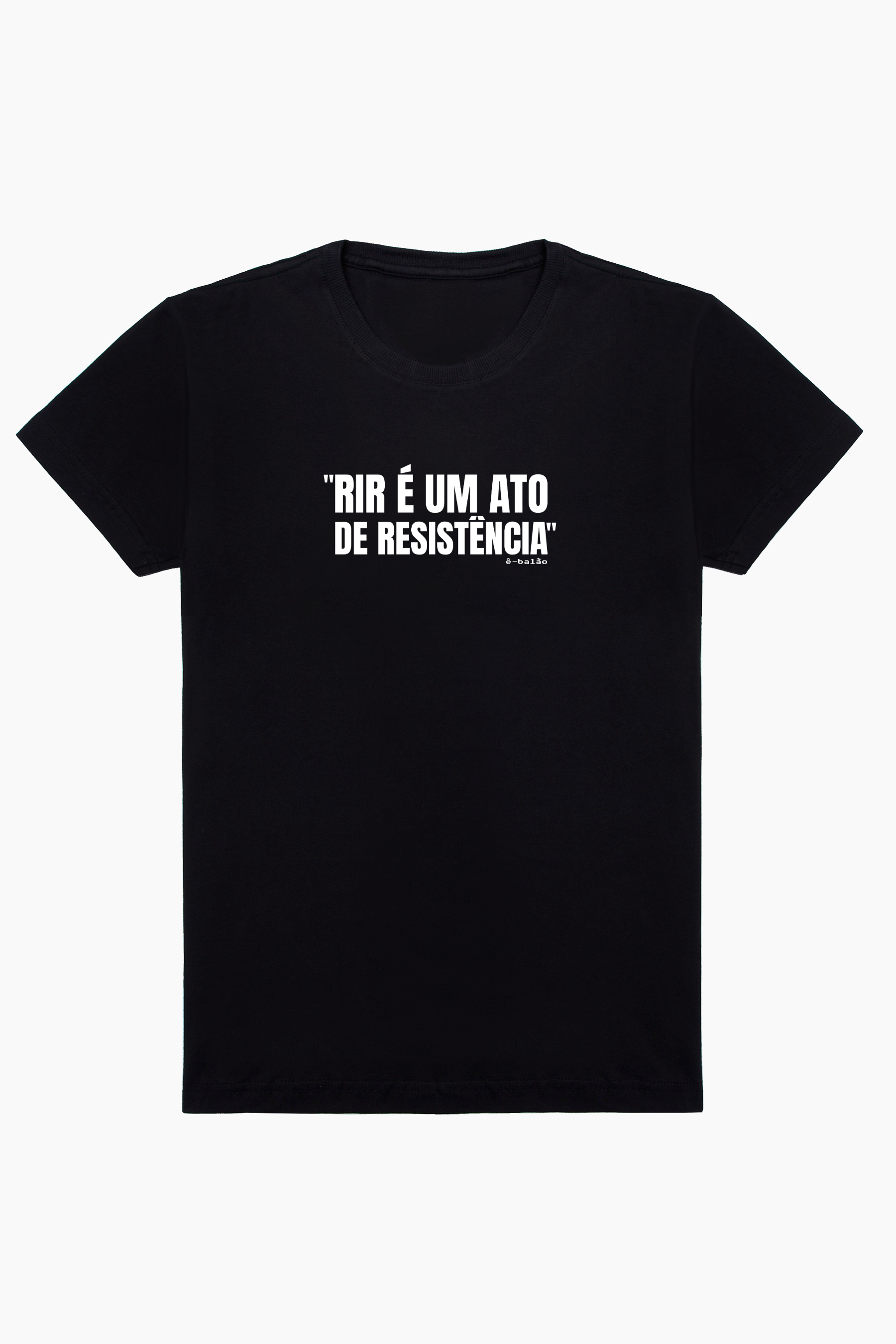 Camiseta algodão - RIR É UM ATO DE RESISTÊNCIA - ê-balão